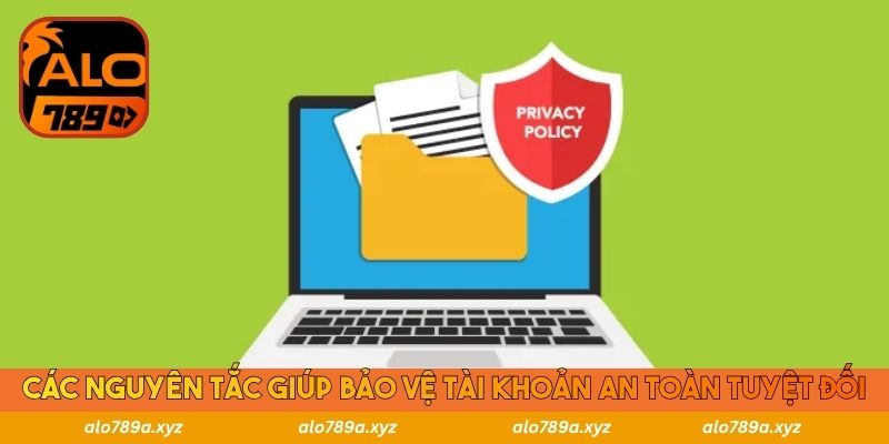 Các nguyên tắc giúp bảo vệ tài khoản an toàn tuyệt đối