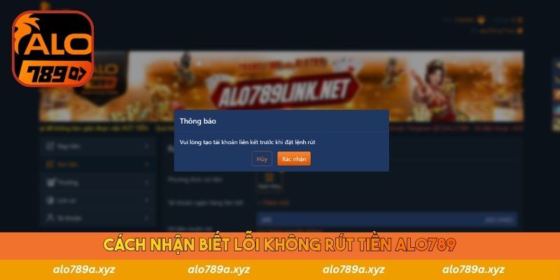 Cách nhận biết lỗi không rút tiền Alo789