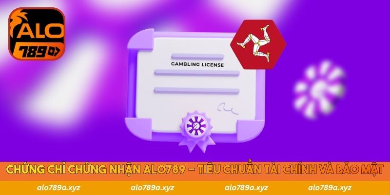 Chứng chỉ chứng nhận Alo789 - Tiêu chuẩn tài chính và bảo mật