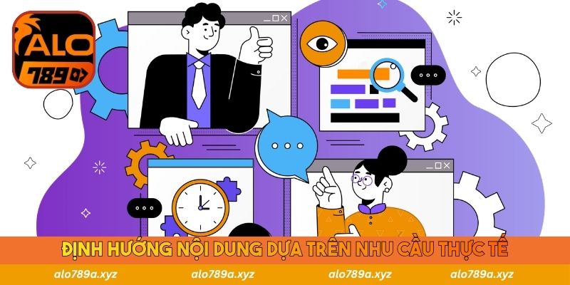 Định hướng nội dung dựa trên nhu cầu thực tế