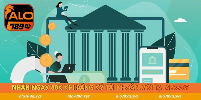 Nhận ngay 88k khi đăng ký tài khoản mới tại Alo789