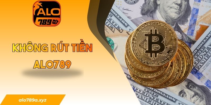 Không rút tiền Alo789